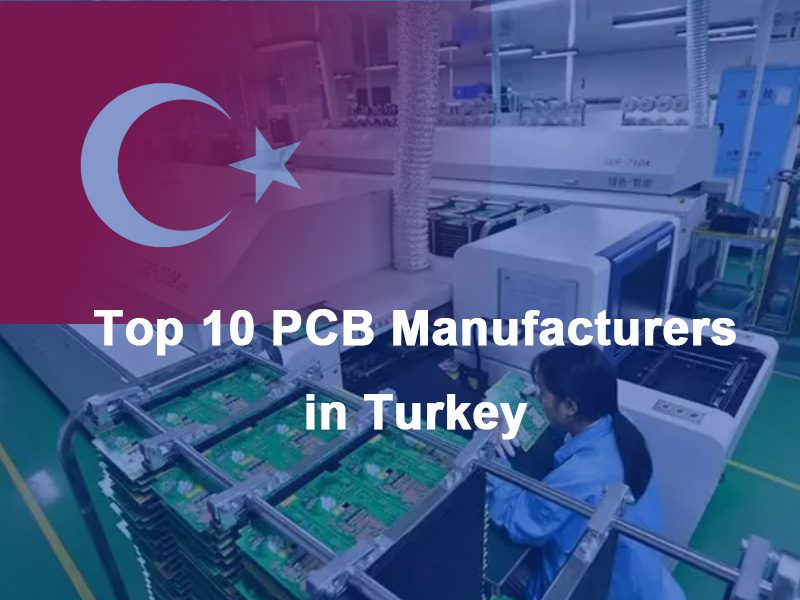 Turkey PCB manufacturers, Turkey PCB fabrication, top 10 PCB manufacturers in Turkey, Turkey HDI PCB, Turkey PCB prototype, Turkey flexible PCB