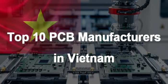 Top 10 PCB Manufacturers in Vietnam, PCB Manufacturing Company Vietnam
