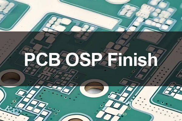 PCB OSP Finish: Everything You Need to Master This Surface Coating