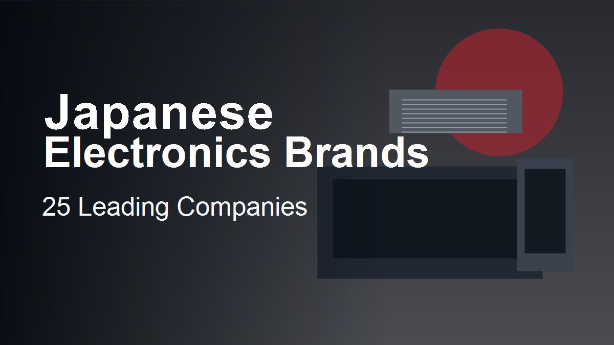 Japanese electronics brands 25 leading companies overview